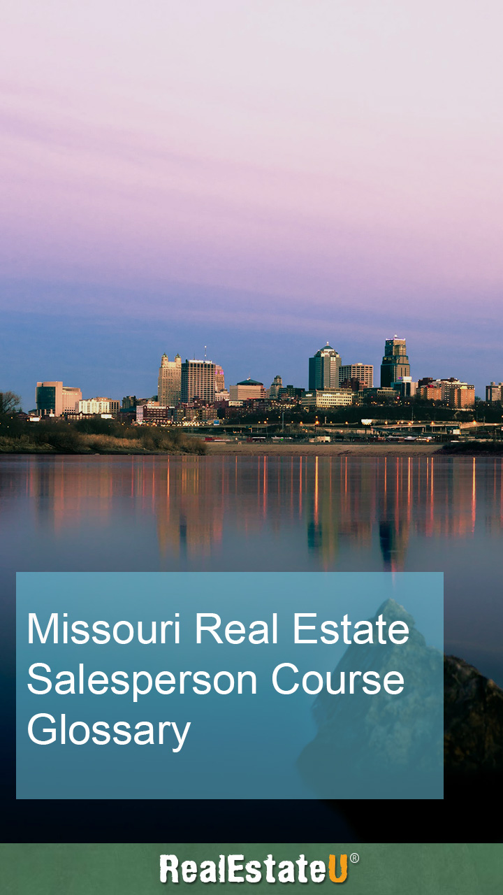 Missouri real estate license course: glossary